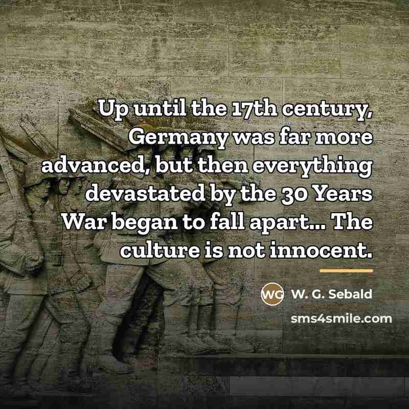 “Up until the 17th century, Germany was far more advanced,…” quote by W. G. Sebald