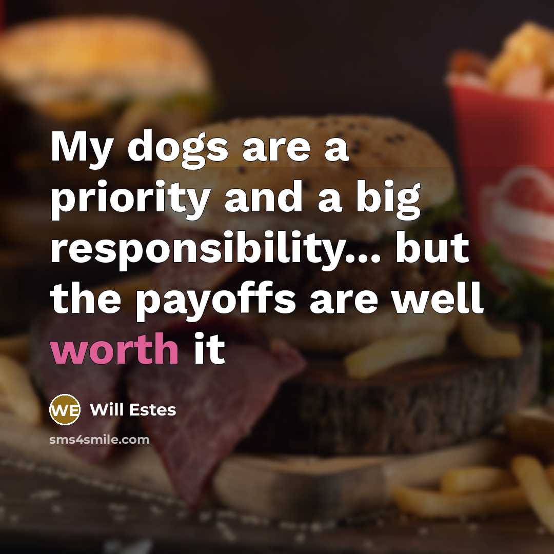 “My dogs are a priority and a big responsibility... but…” quote by Will Estes