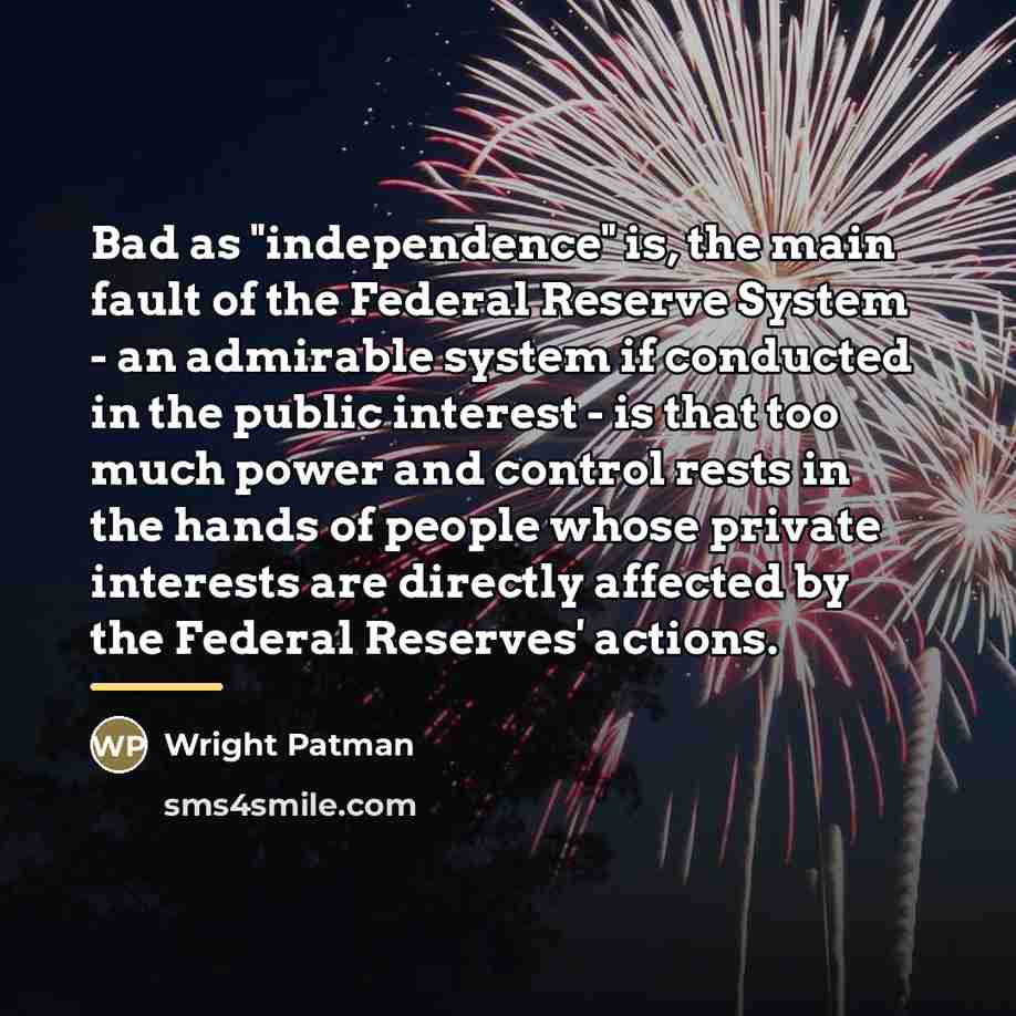 “Bad as "independence" is, the main fault of the Federal…” quote by Wright Patman
