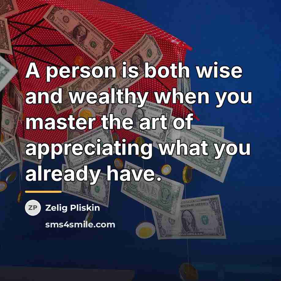 “A person is both wise and wealthy when you master…” quote by Zelig Pliskin