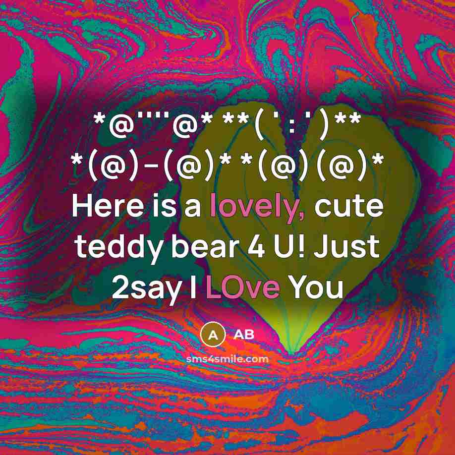 “*@''''@* **( ' : ' )** *(@)--(@)* *(@)(@)* Here is a lovely, cute teddy bear 4 U! Just 2say I LOve You” quote by AB