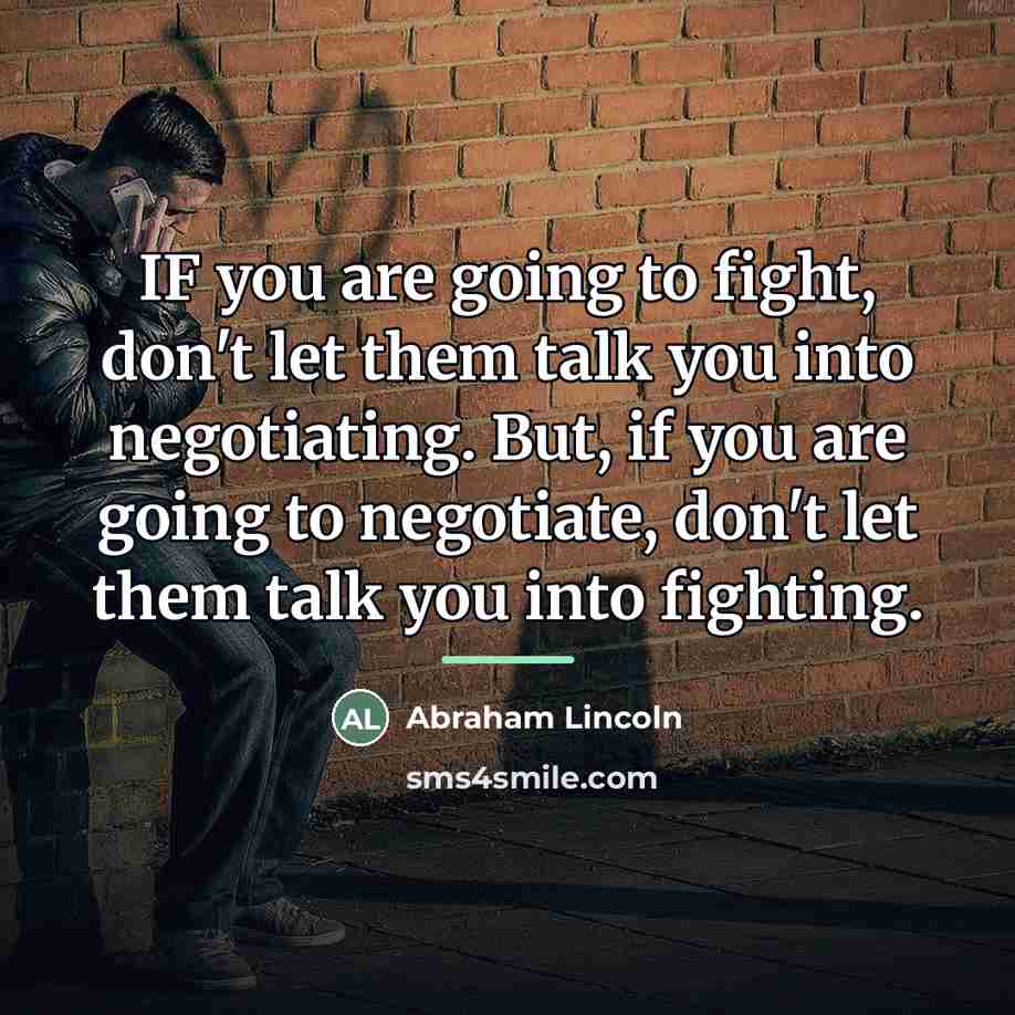 “IF you are going to fight, don't let them talk…” quote by Abraham Lincoln