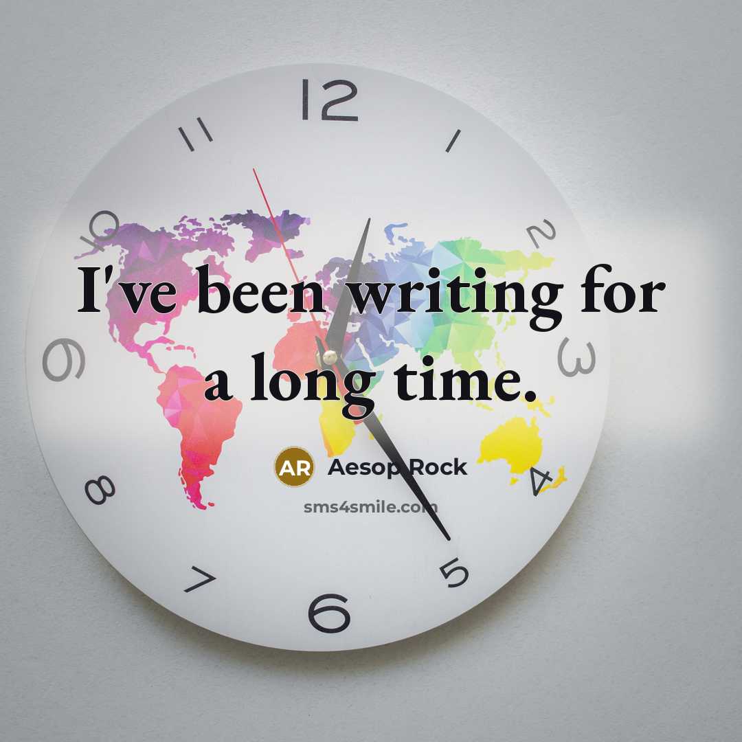 “I've been writing for a long time.…” quote by Aesop Rock