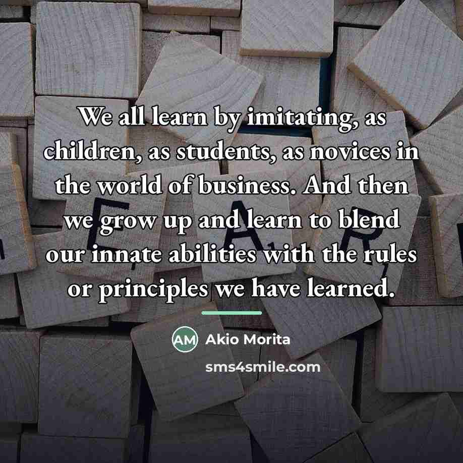“We all learn by imitating, as children, as students, as…” quote by Akio Morita