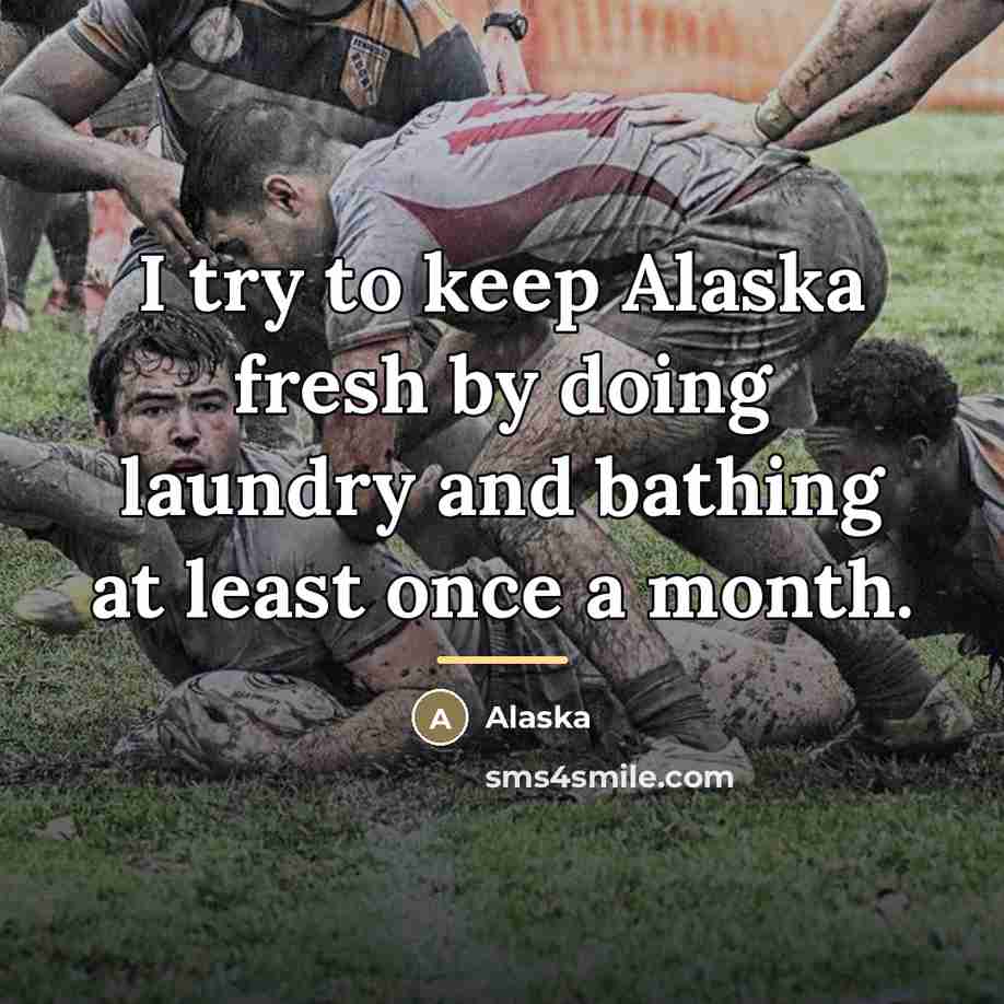 “I try to keep Alaska fresh by doing laundry and…” quote by Alaska