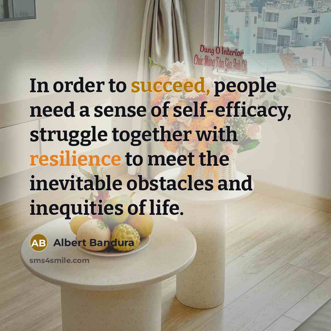 “In order to succeed, people need a sense of self-efficacy,…” quote by Albert Bandura