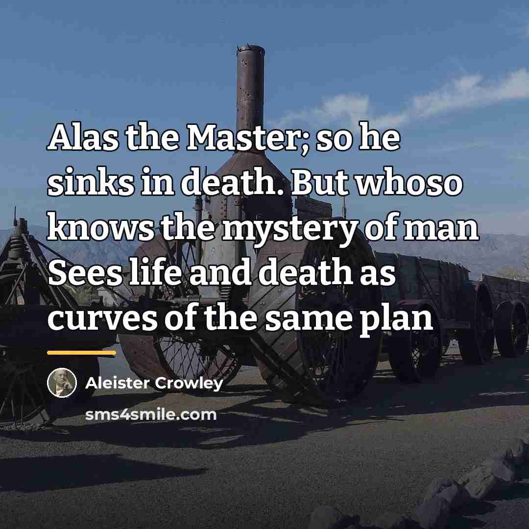 “Alas the Master; so he sinks in death. But whoso…” quote by Aleister Crowley