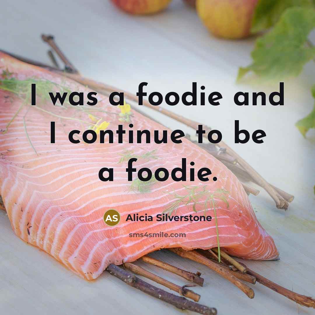 “I was a foodie and I continue to be a…” quote by Alicia Silverstone
