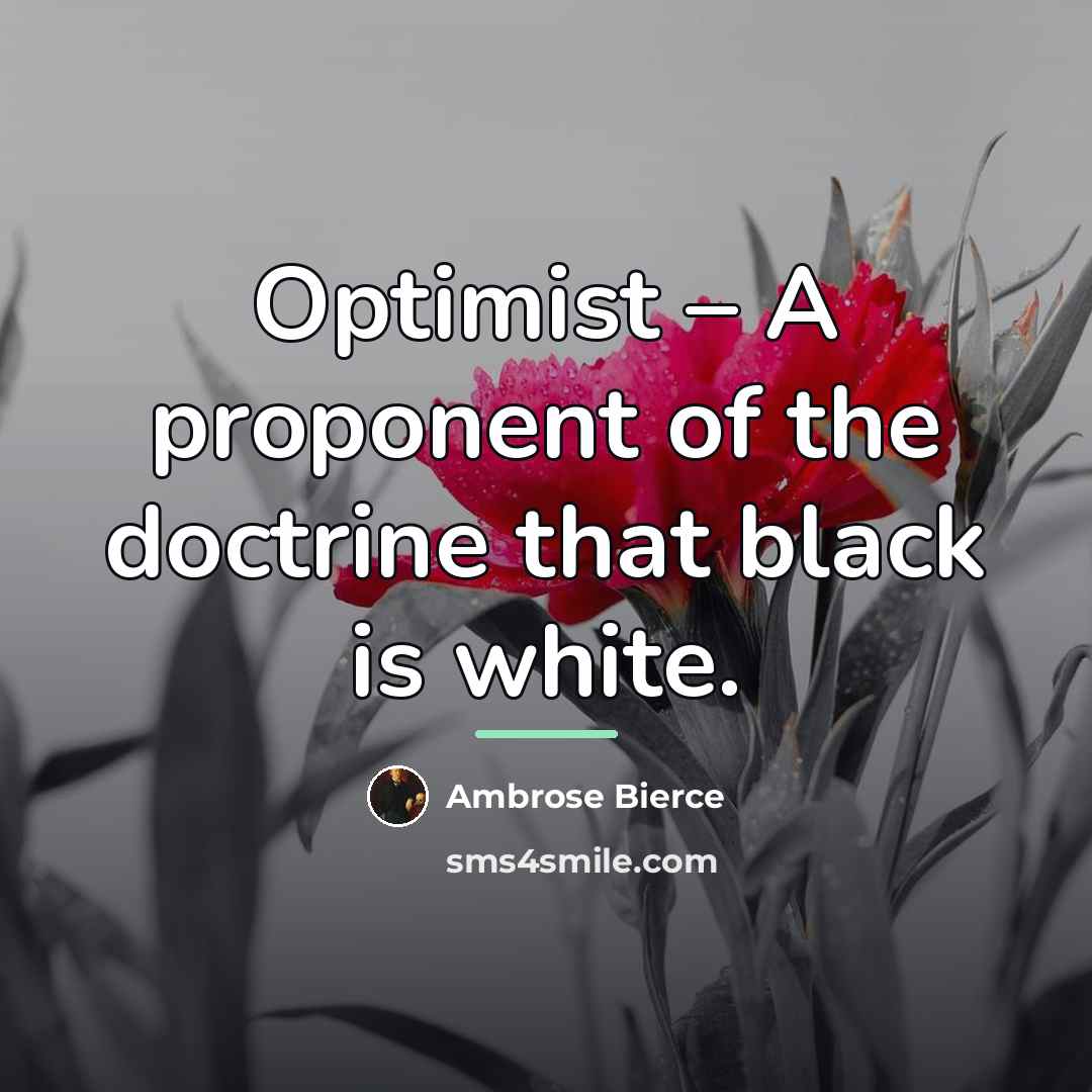 “Optimist – A proponent of the doctrine that black is…” quote by Ambrose Bierce