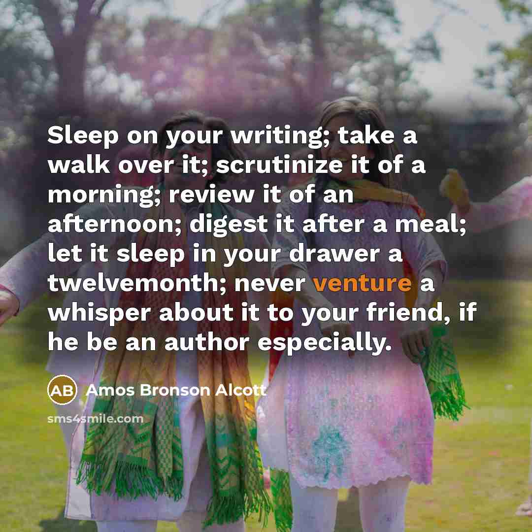 “Sleep on your writing; take a walk over it; scrutinize…” quote by Amos Bronson Alcott