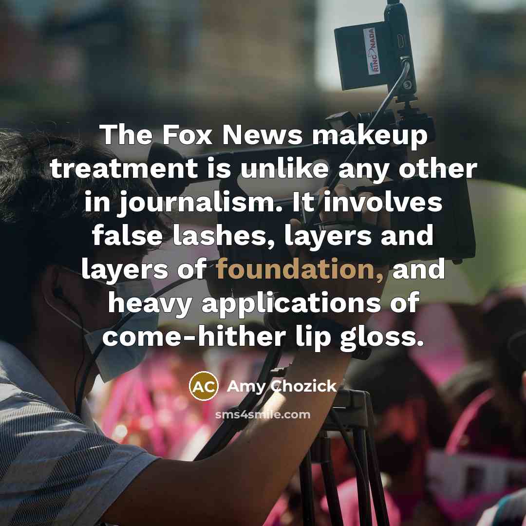 “The Fox News makeup treatment is unlike any other in…” quote by Amy Chozick