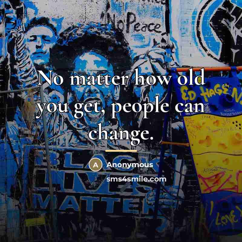 “No matter how old you get, people can change.…” quote by Anonymous