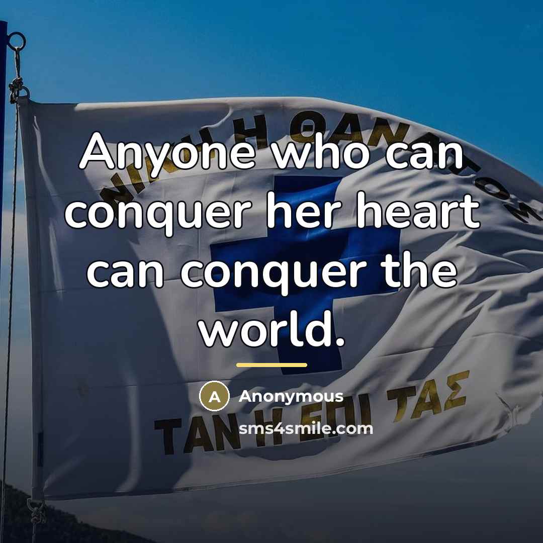 “Anyone who can conquer her heart can conquer the world.…” quote by Anonymous