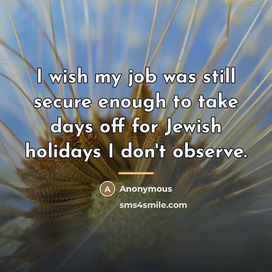 “I wish my job was still secure enough to take…” quote by Anonymous