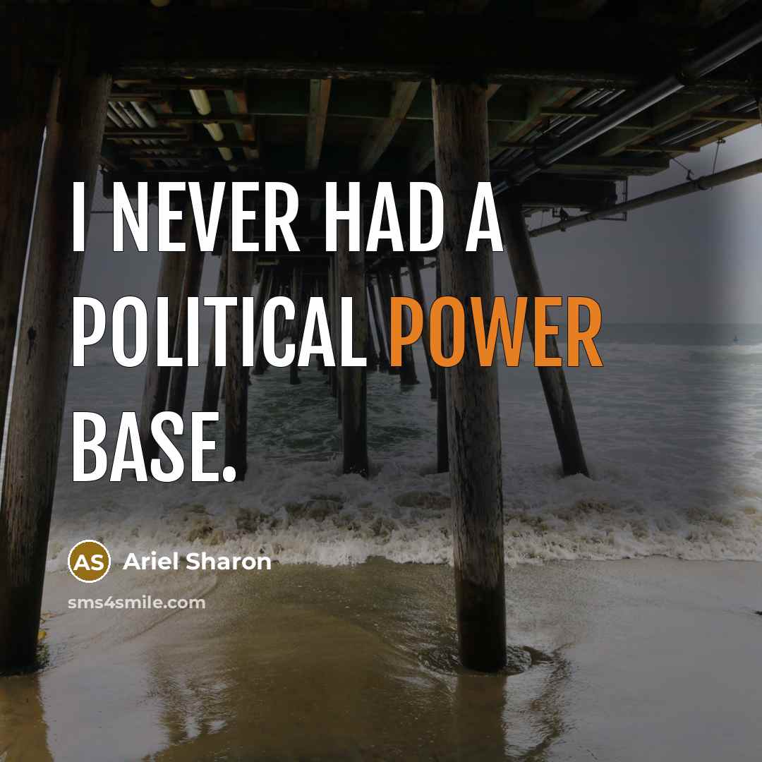 “I never had a political power base.…” quote by Ariel Sharon