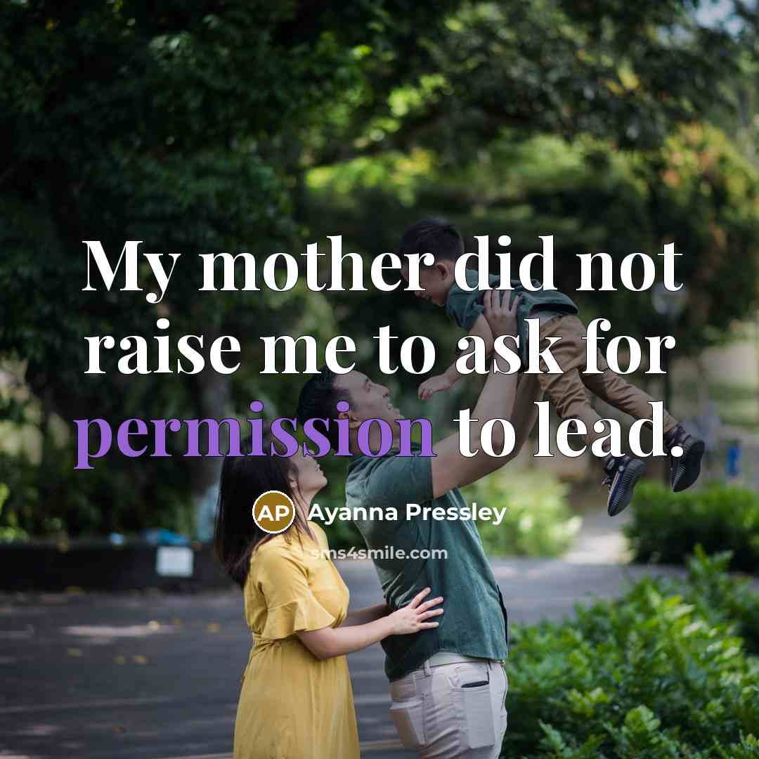 “My mother did not raise me to ask for permission…” quote by Ayanna Pressley