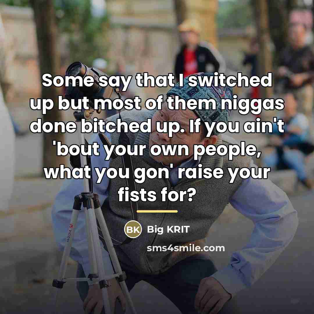 “Some say that I switched up but most of them…” quote by Big Krit