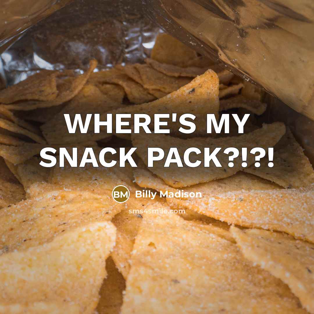“WHERE'S MY SNACK PACK?!?!” quote by Billy Madison