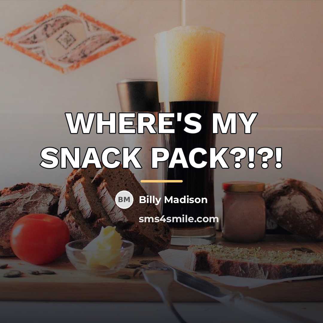 “WHERE'S MY SNACK PACK?!?!…” quote by Billy Madison