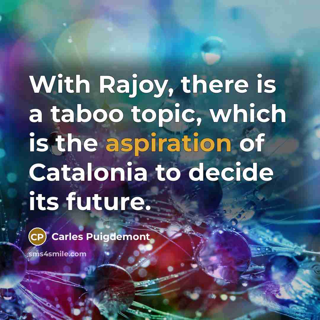 “With Rajoy, there is a taboo topic, which is the…” quote by Carles Puigdemont