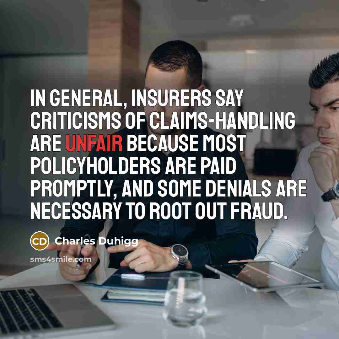 “In general, insurers say criticisms of claims-handling are unfair because…” quote by Charles Duhigg