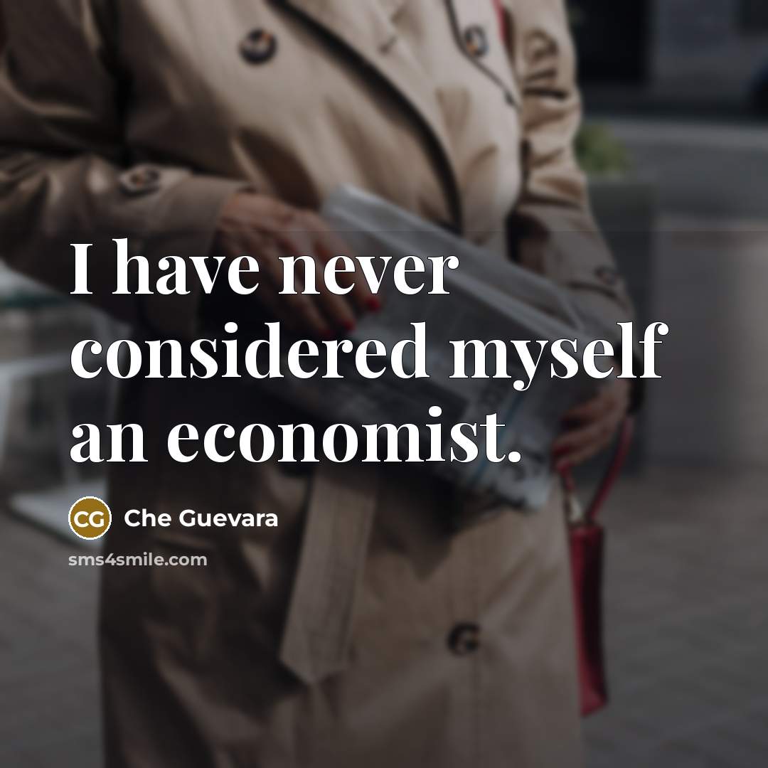 “I have never considered myself an economist.…” quote by Che Guevara