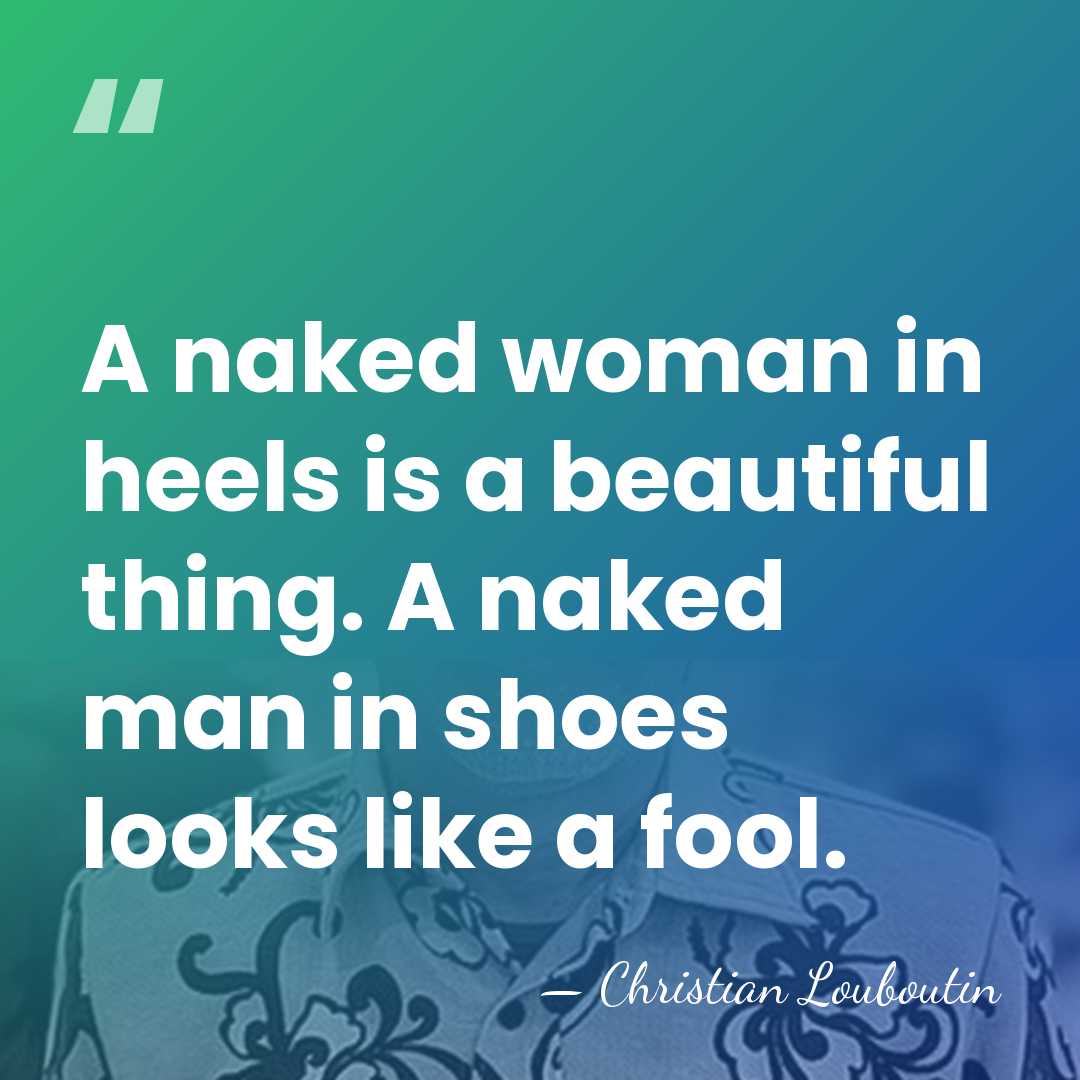 A naked woman in heels is a beautiful thing. A naked man&hellip; - Christian Louboutin