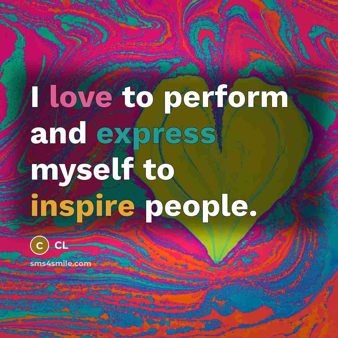 “I love to perform and express myself to inspire people.…” quote by CL