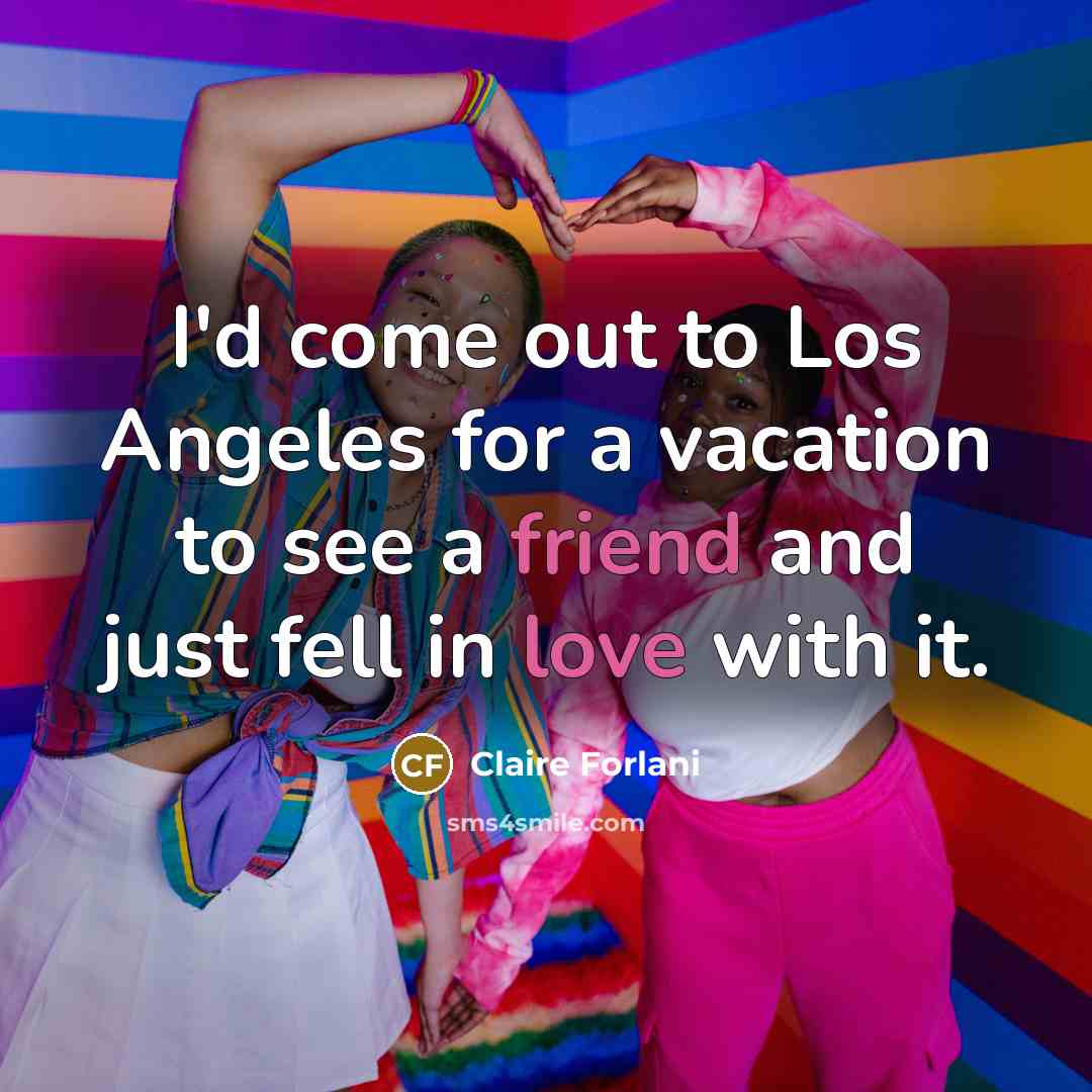 “I'd come out to Los Angeles for a vacation to…” quote by Claire Forlani