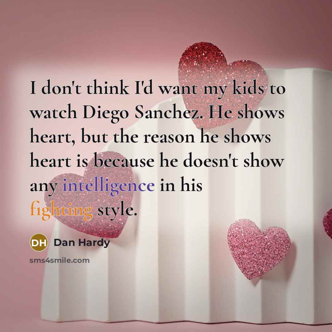 “I don't think I'd want my kids to watch Diego…” quote by Dan Hardy