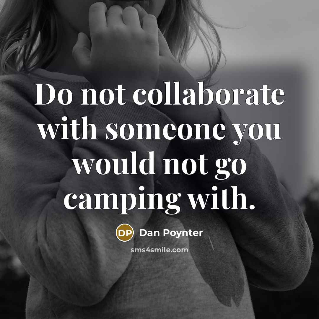 “Do not collaborate with someone you would not go camping…” quote by Dan Poynter