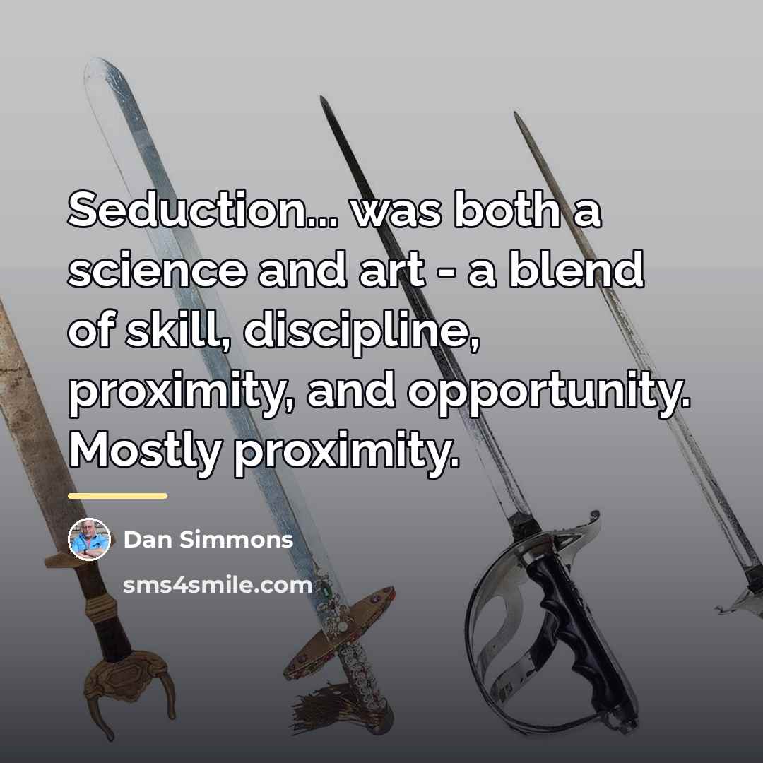 “Seduction... was both a science and art - a blend…” quote by Dan Simmons