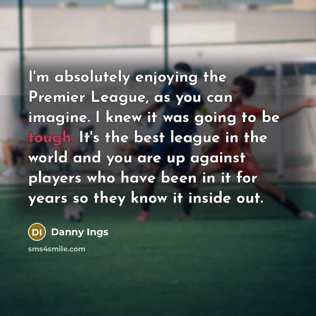 “I'm absolutely enjoying the Premier League, as you can imagine.…” quote by Danny Ings
