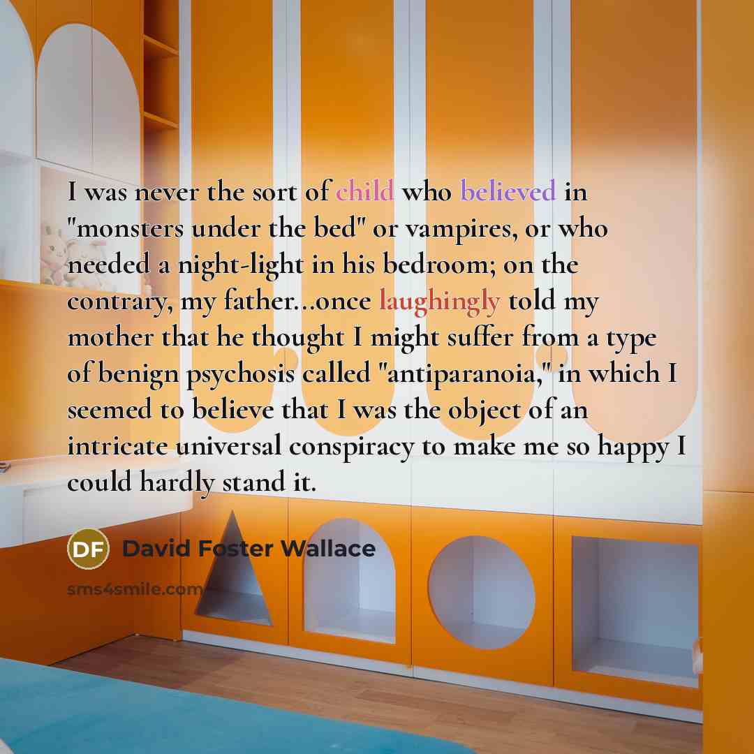 “I was never the sort of child who believed in…” quote by David Foster Wallace