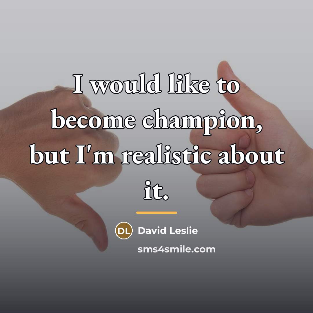 “I would like to become champion, but I'm realistic about…” quote by David Leslie