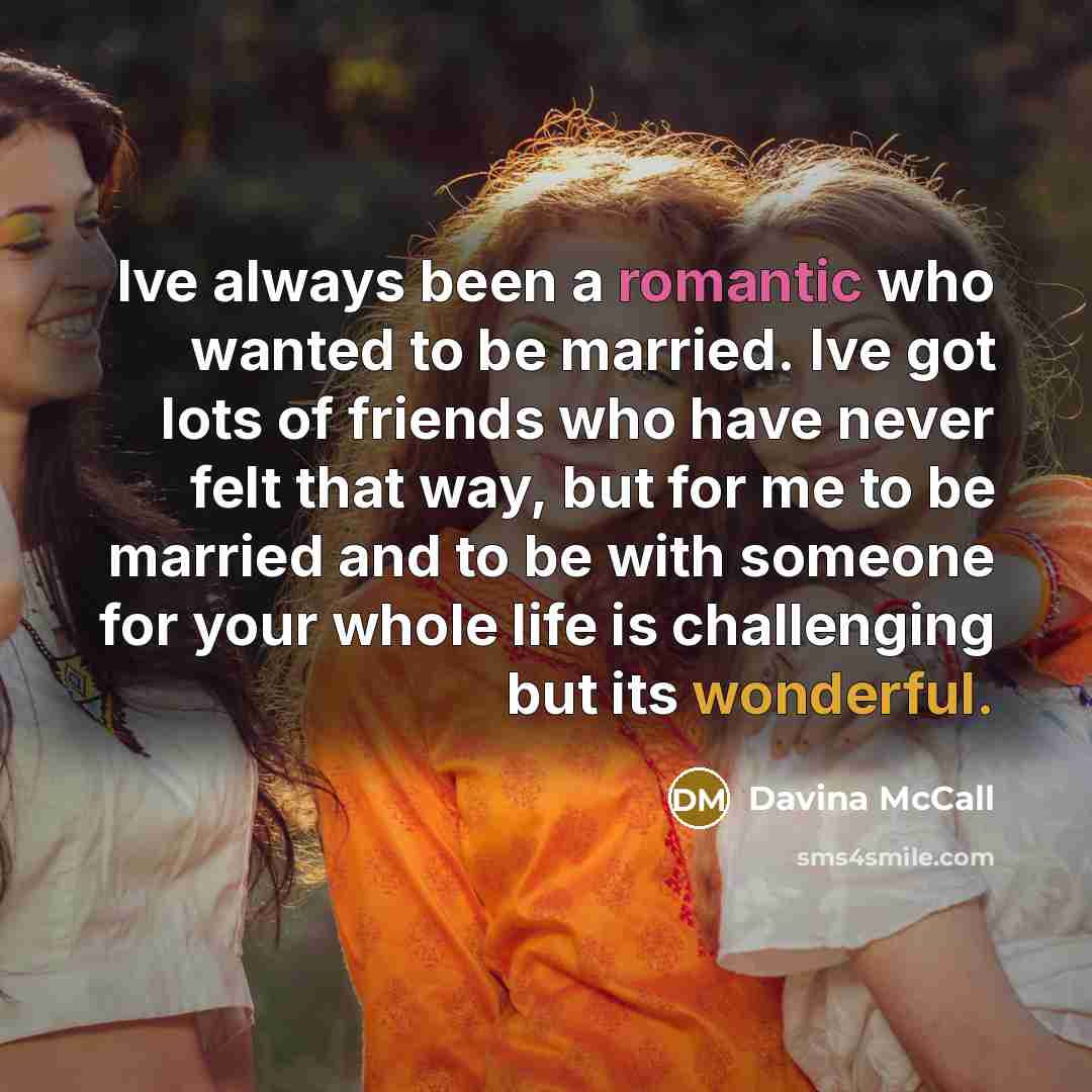 “Ive always been a romantic who wanted to be married.…” quote by Davina McCall