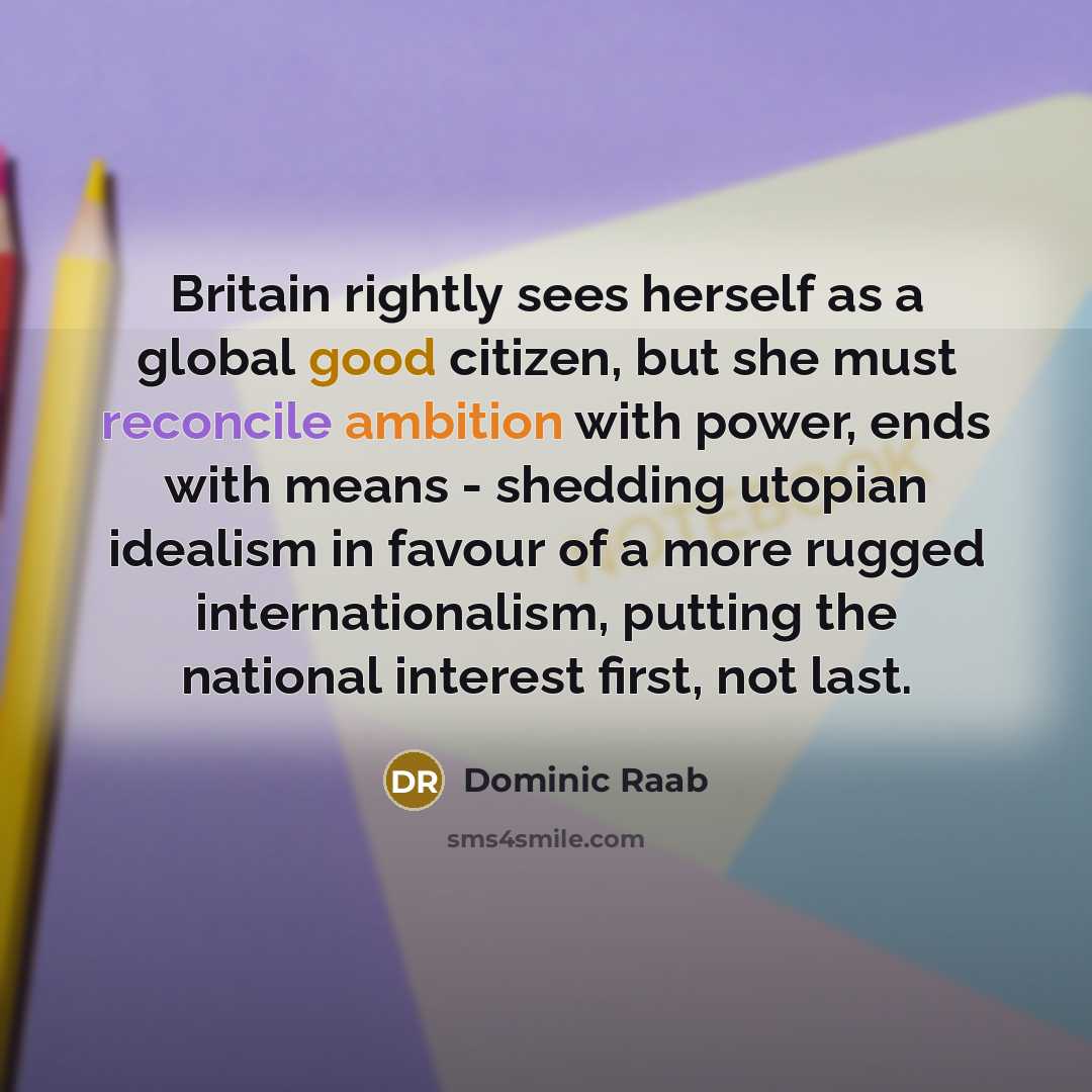 “Britain rightly sees herself as a global good citizen, but…” quote by Dominic Raab
