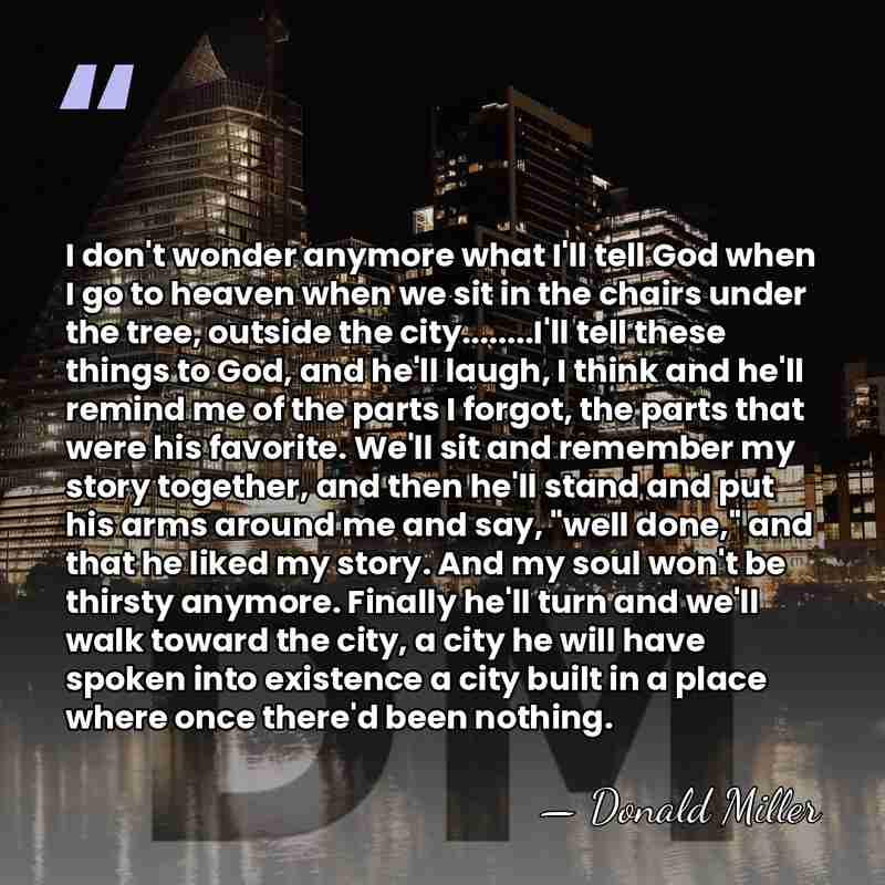 I don't wonder anymore what I'll tell God when I go to&hellip; - Donald Miller
