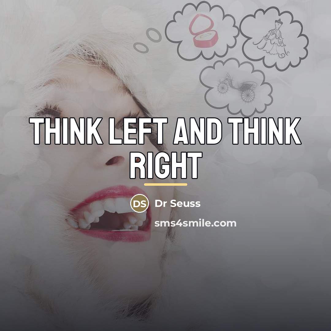 “Think left and think right…” quote by Dr Seuss