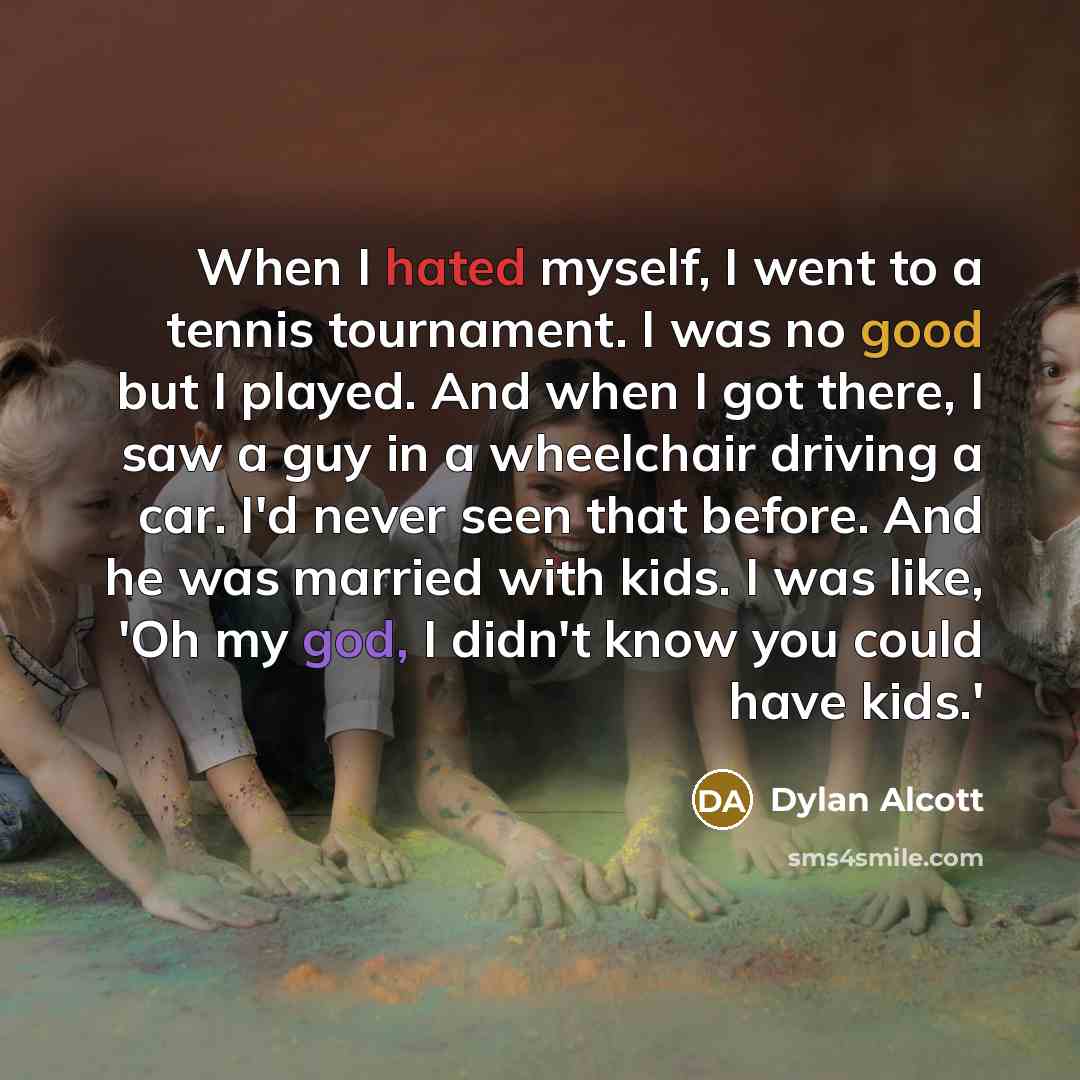“When I hated myself, I went to a tennis tournament.…” quote by Dylan Alcott