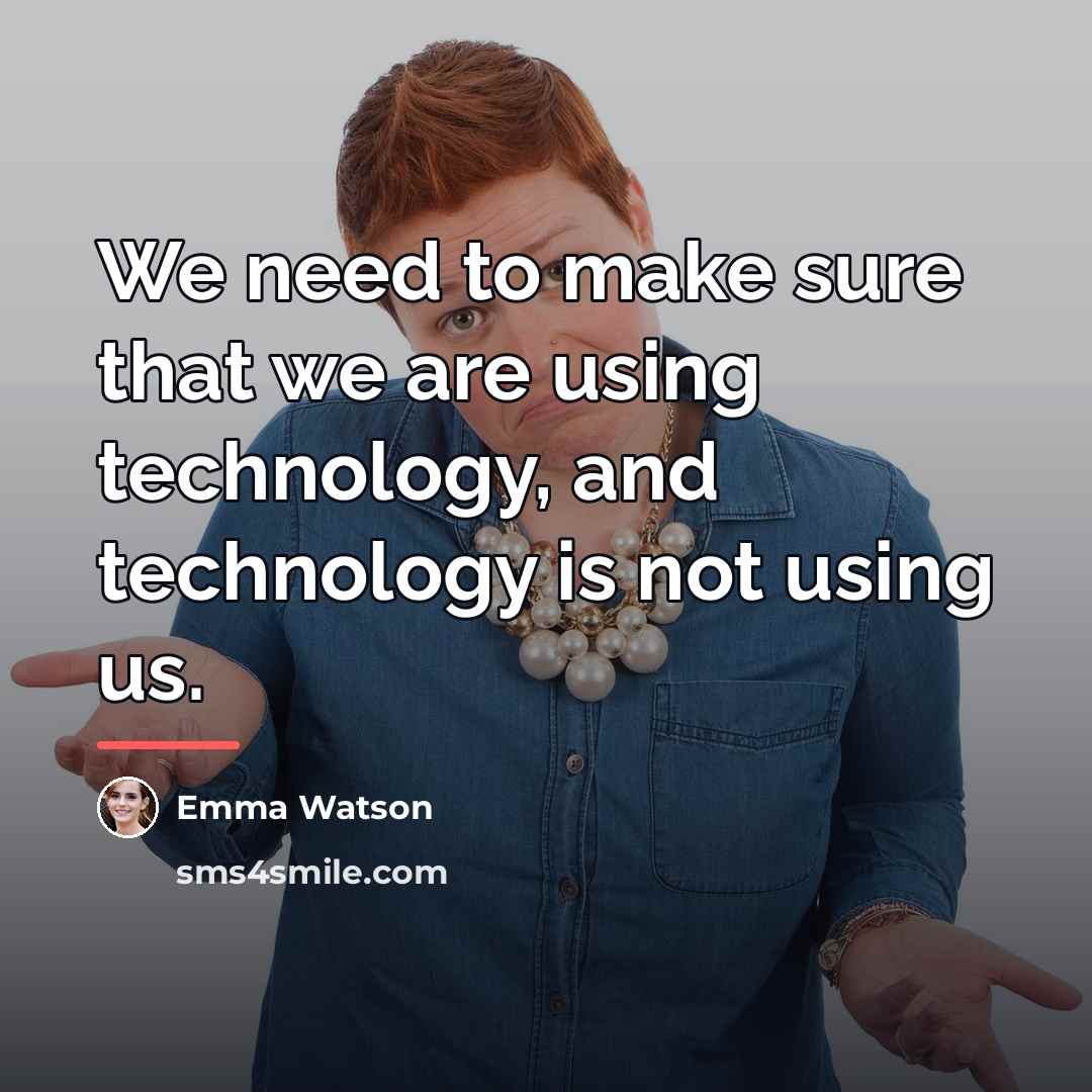 “We need to make sure that we are using technology,…” quote by Emma Watson