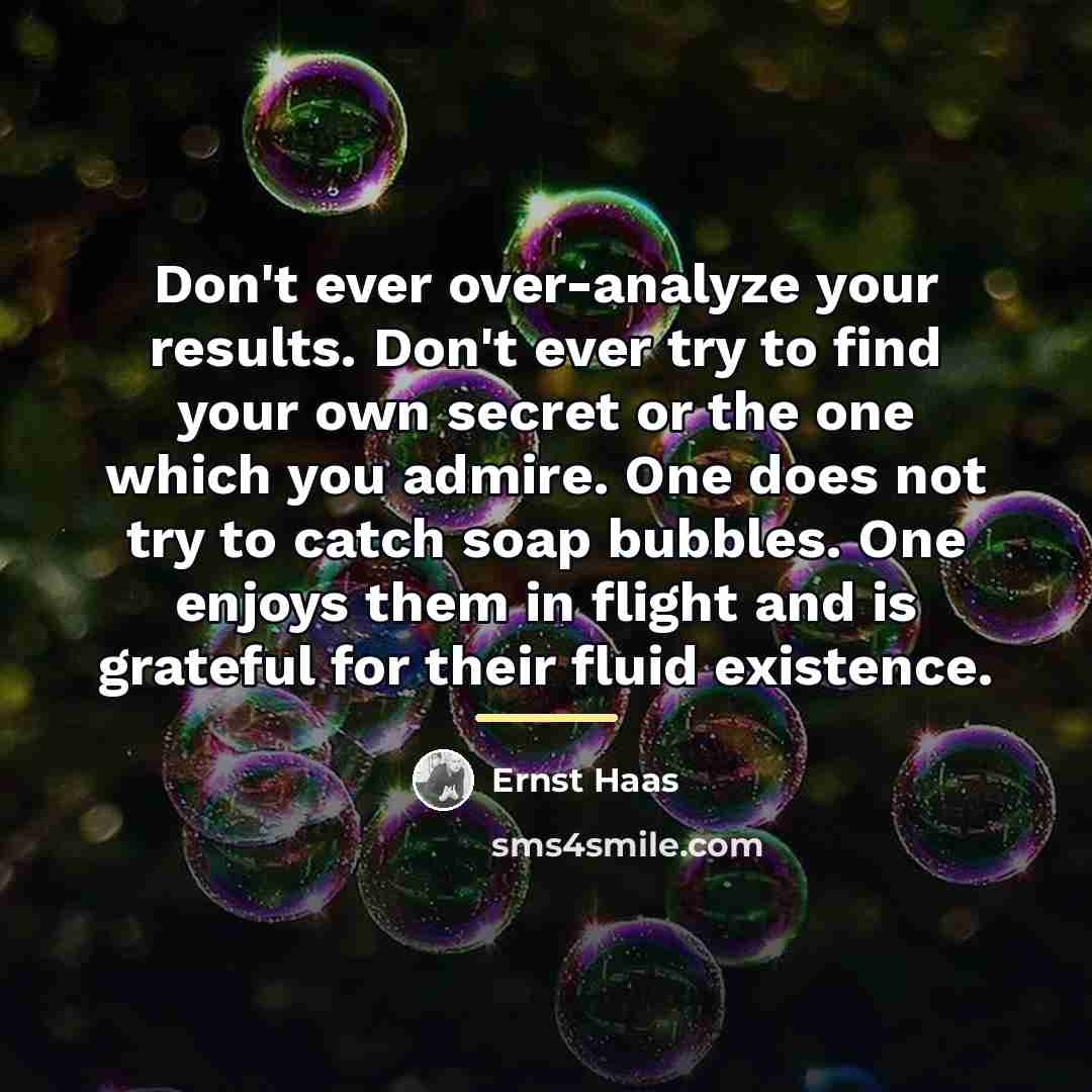 “Don't ever over-analyze your results. Don't ever try to find…” quote by Ernst Haas
