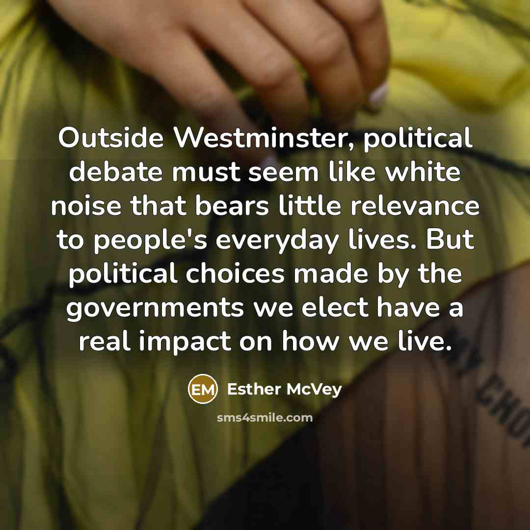 “Outside Westminster, political debate must seem like white noise that…” quote by Esther McVey