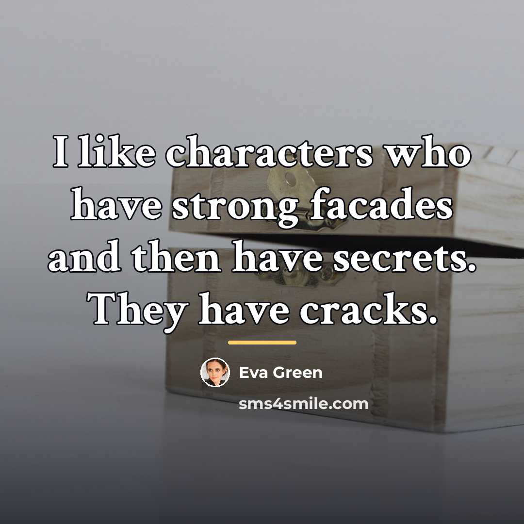 “I like characters who have strong facades and then have…” quote by Eva Green
