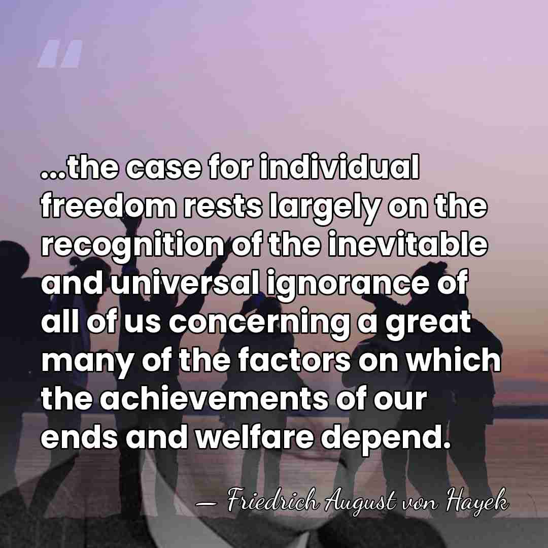 ...the case for individual freedom rests largely on the recognition of the&hellip; - Friedrich August von Hayek