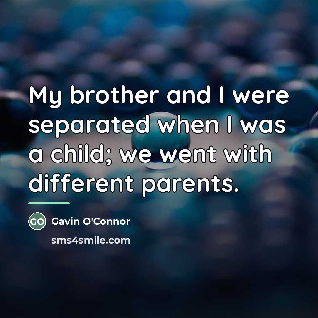 “My brother and I were separated when I was a…” quote by Gavin O'Connor