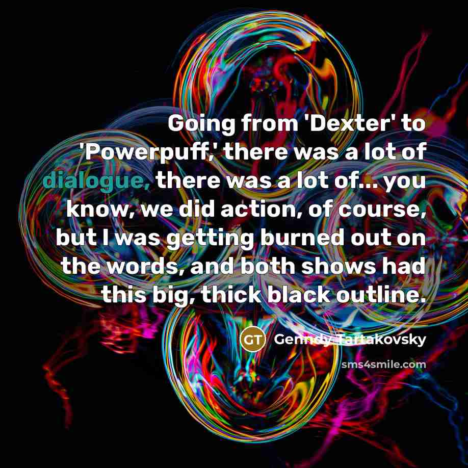 “Going from 'Dexter' to 'Powerpuff,' there was a lot of…” quote by Genndy Tartakovsky