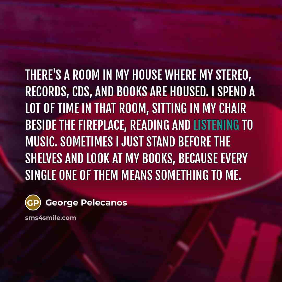 “There's a room in my house where my stereo, records,…” quote by George Pelecanos