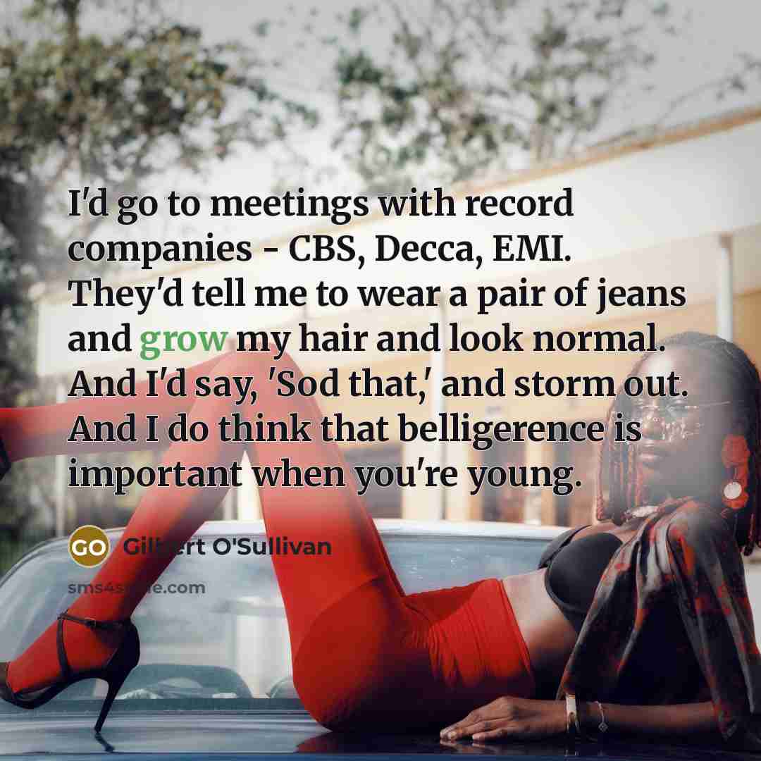 “I'd go to meetings with record companies - CBS, Decca,…” quote by Gilbert O'Sullivan