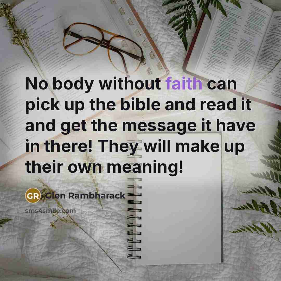 “No body without faith can pick up the bible and…” quote by Glen Rambharack